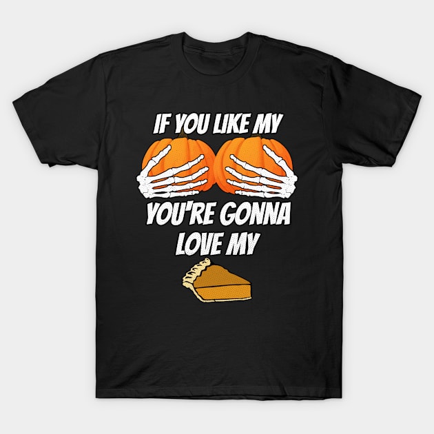 Like my Pumpkins Love My Pie T-Shirt by Swagazon